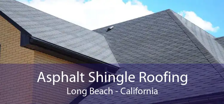 Asphalt Shingle Roofing Long Beach - California