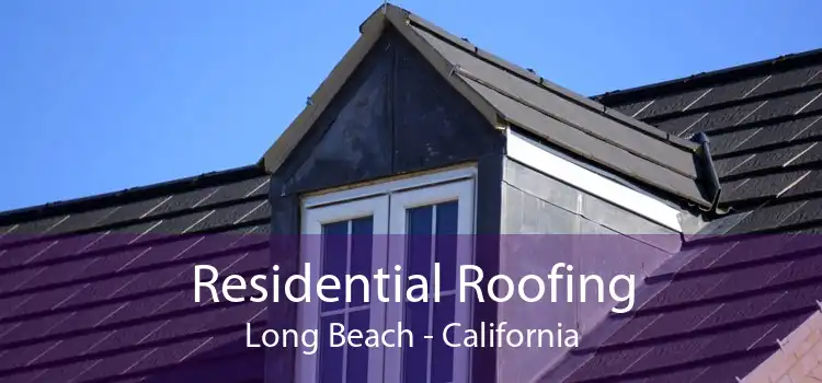 Residential Roofing Long Beach - California