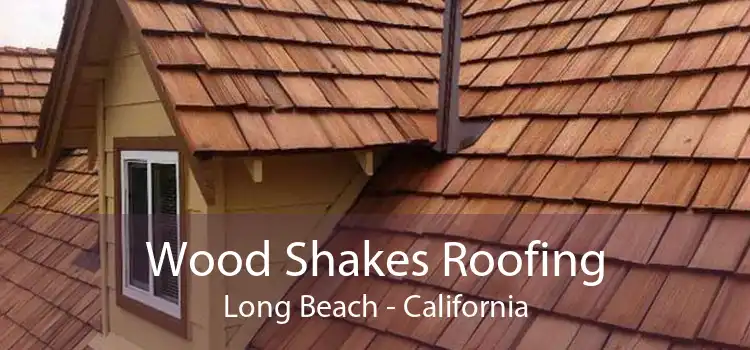 Wood Shakes Roofing Long Beach - California