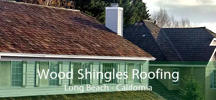 Wood Shingles Roofing Long Beach - California